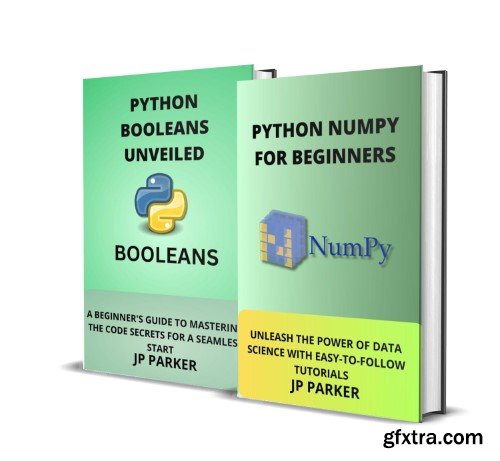 Python Numpy and Python Booleans for Beginners: Unleash the Power of Data Science with Easy to Follow Tutorials