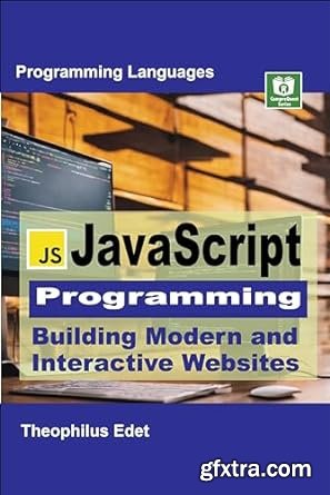 JavaScript Programming: Building Modern and Interactive Websites (Mastering Programming Languages Series)