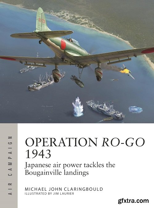 Operation Ro-Go 1943: Japanese air power tackles the Bougainville landings