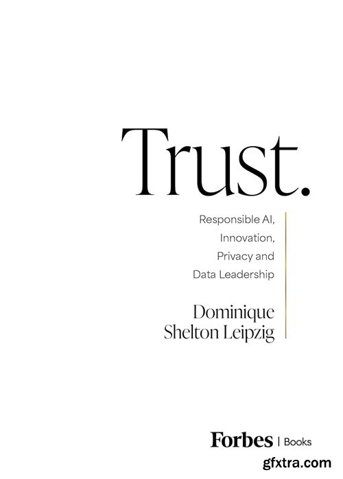 Trust.: Responsible AI, Innovation, Privacy and Data Leadership