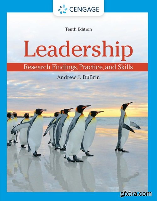 Leadership: Research Findings, Practice, and Skills, 10th Edition