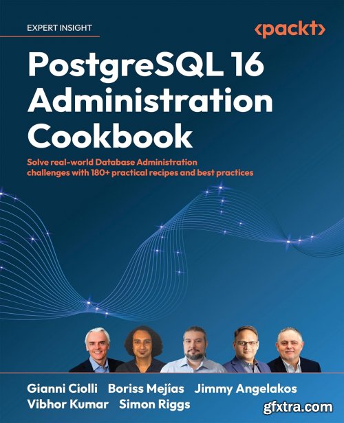 PostgreSQL 16 Administration Cookbook: Solve real-world Database Administration challenges with 180+ practical recipes