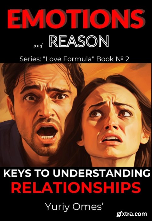 Emotions and Reason: Keys to Understanding Relationships (Love Formula)