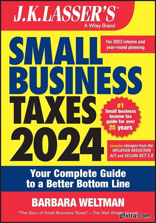 J.K. Lasser\'s Small Business Taxes 2024: Your Complete Guide to a Better Bottom Line, 3rd Edition