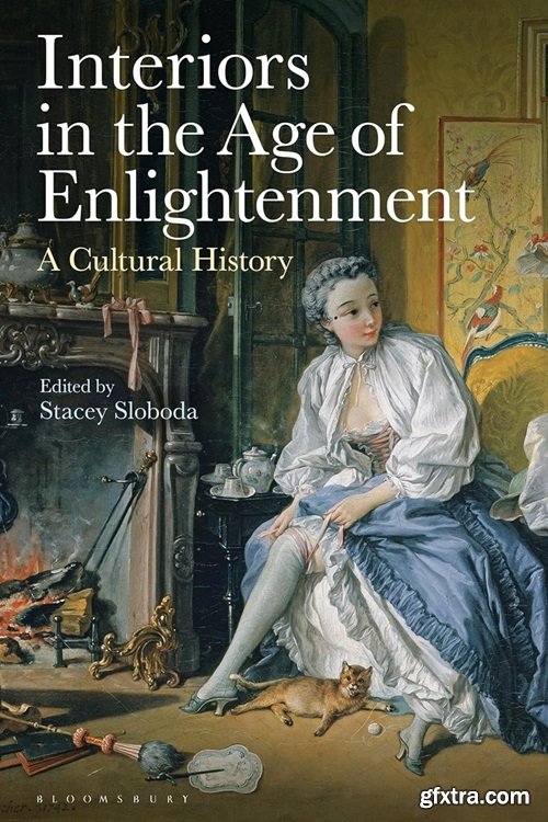 Interiors in the Age of Enlightenment: A Cultural History