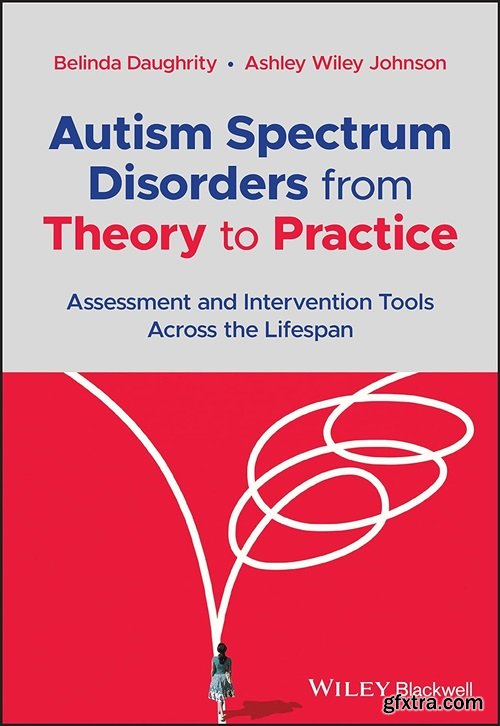 Autism Spectrum Disorders from Theory to Practice: Assessment and Intervention Tools Across the Lifespan