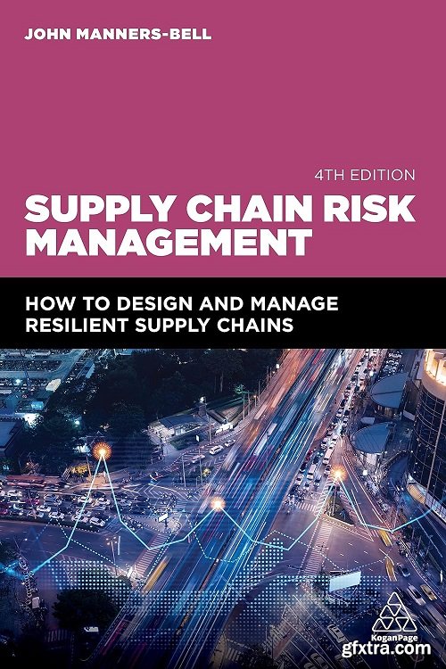 Supply Chain Risk Management: How to Design and Manage Resilient Supply Chains, 4th Edition