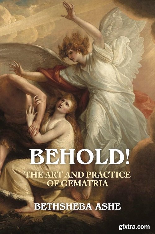 Behold!: The Art and Practice of Gematria