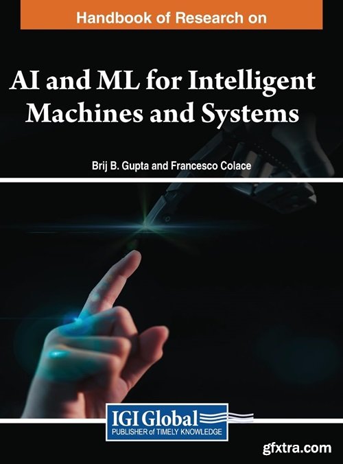 Handbook of Research on AI and ML for Intelligent Machines and Systems