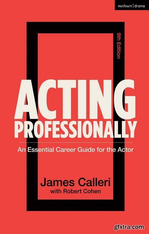 Acting Professionally: An Essential Career Guide for the Actor