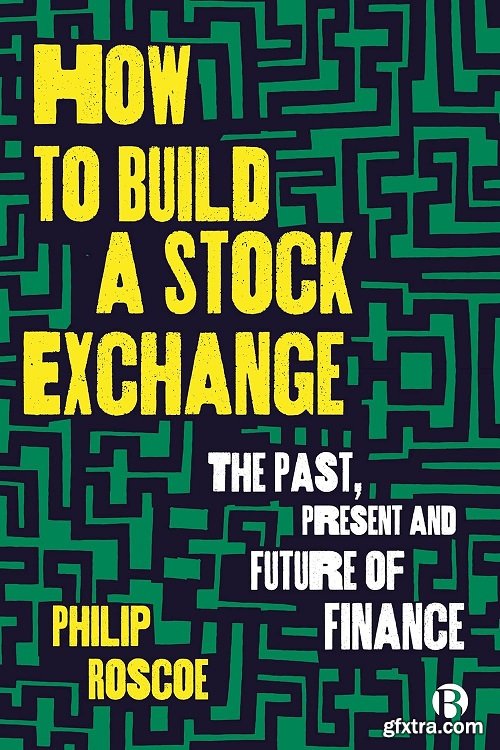 How to Build a Stock Exchange: The Past, Present and Future of Finance