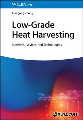 Low-Grade Heat Harvesting: Materials, Devices, and Technologies