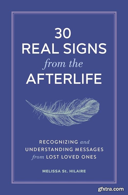 30 Real Signs from the Afterlife: Recognizing and Understanding Messages from Lost Loved Ones