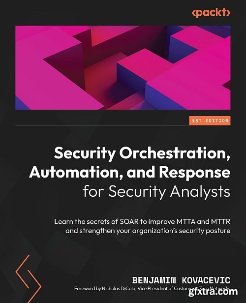 Security Orchestration, Automation, and Response for Security Analysts: Learn the secrets of SOAR to improve MTTA and MTTR