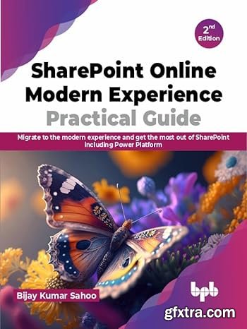 SharePoint Online Modern Experience Practical Guide: Migrate to the modern experience and get the most out of Share 2nd Edition