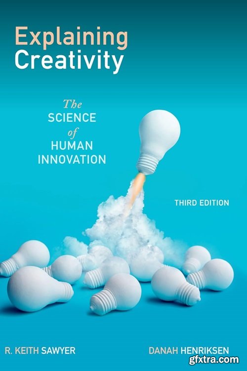 Explaining Creativity: The Science of Human Innovation, 3rd Edition
