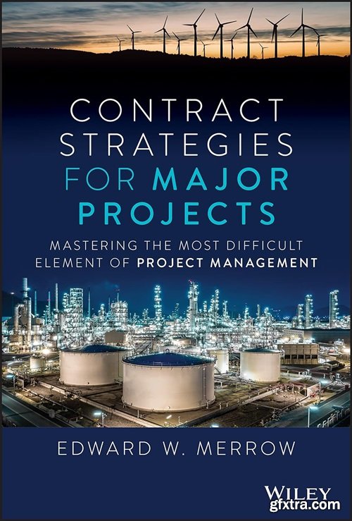 Contract Strategies for Major Projects: Mastering the Most Difficult Element of Project Management