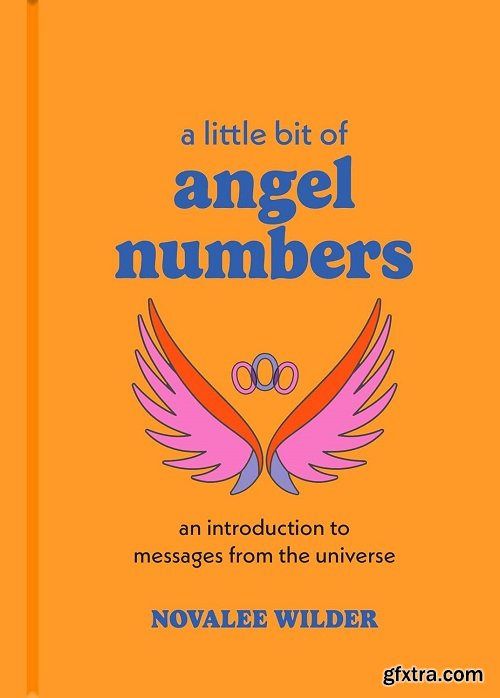 A Little Bit of Angel Numbers: An Introduction to Messages from the Universe (Little Bit Series)