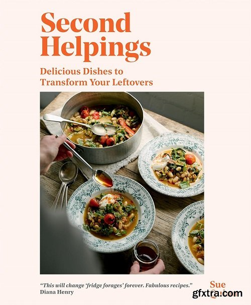 Second Helpings: Transform Leftovers Into Delicious Dishes