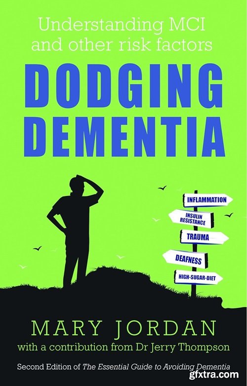 Dodging Dementia: Understanding MCI and other risk factors: 2nd Edition of The Essential Guide to Avoiding Dementia