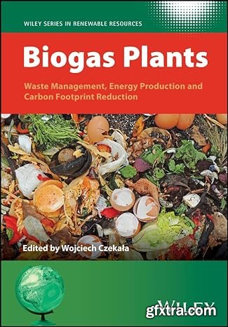 Biogas Plants: Waste Management, Energy Production and Carbon Footprint Reduction