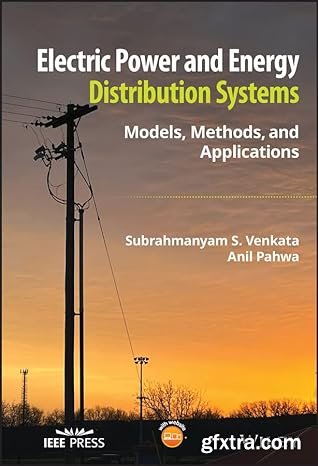 Electric Power and Energy Distribution Systems: Models, Methods, and Applications