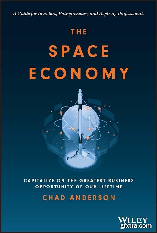 The Space Economy: Capitalize on the Greatest Business Opportunity of Our Lifetime