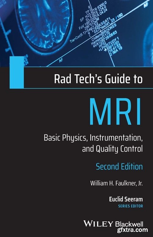 Rad Tech\'s Guide to MRI: Basic Physics, Instrumentation, and Quality Control, 2nd Edition