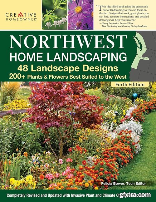 Northwest Home Landscaping, New 4th Edition: 48 Landscape Designs, 200+ Plants & Flowers Best Suited to the Northwest