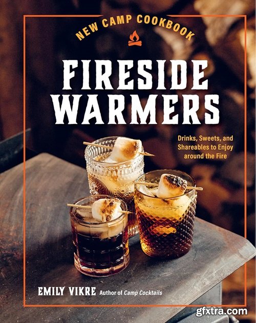 New Camp Cookbook Fireside Warmers : Drinks, Sweets, and Shareables to Enjoy Around the Fire