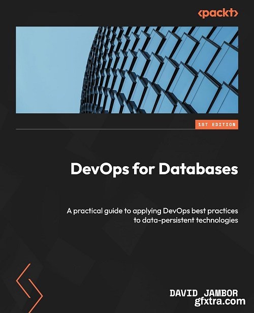 DevOps for Databases: A practical guide to applying DevOps best practices to data-persistent technologies