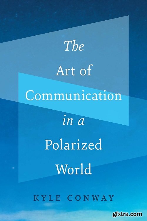 The Art of Communication in a Polarized World