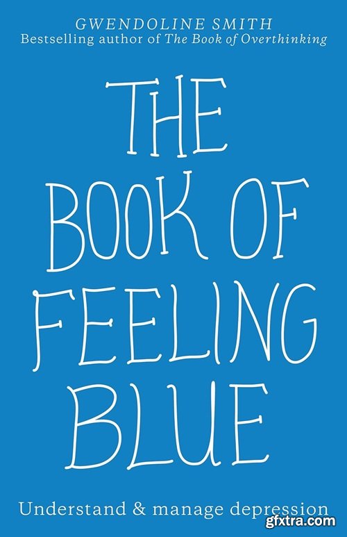 The Book of Feeling Blue: Understand & manage depression