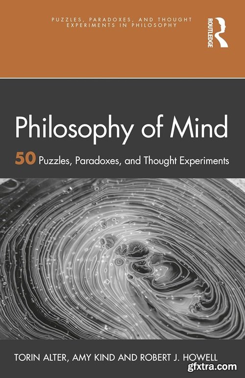 Philosophy of Mind: 50 Puzzles, Paradoxes, and Thought Experiments