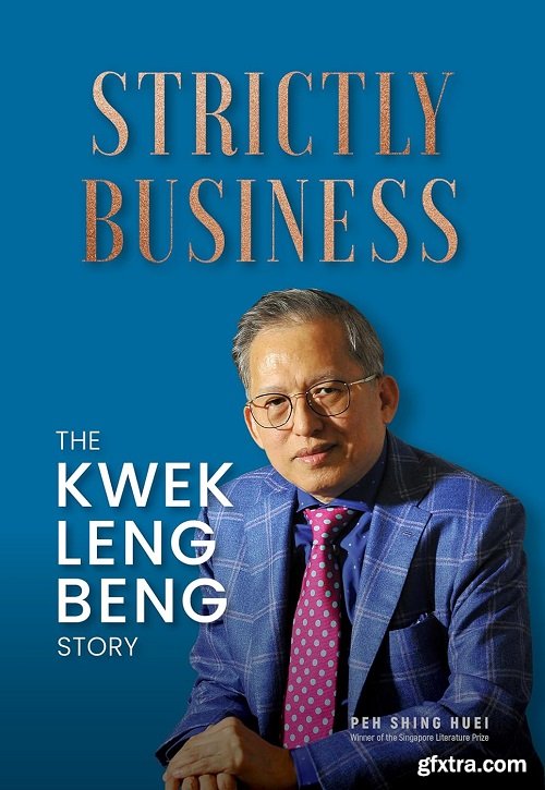 Strictly Business: The Kwek Leng Beng Story