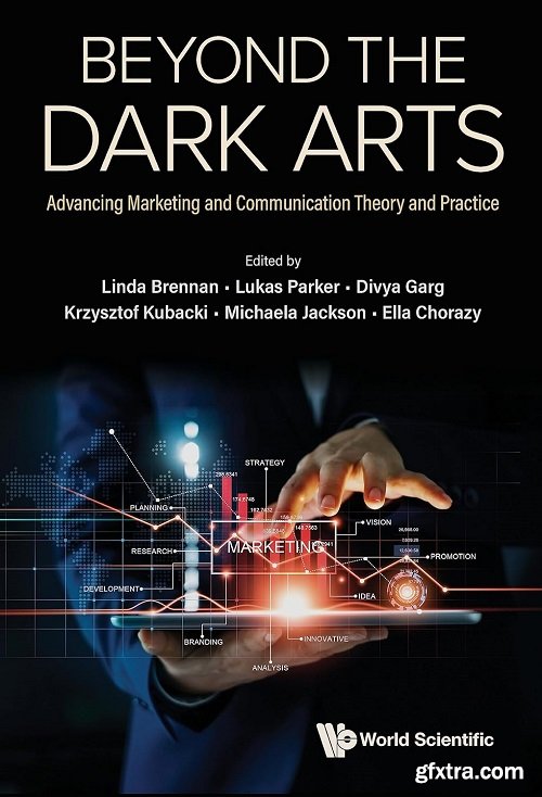 Beyond the Dark Arts: Advancing Marketing and Communication Theory and Practice