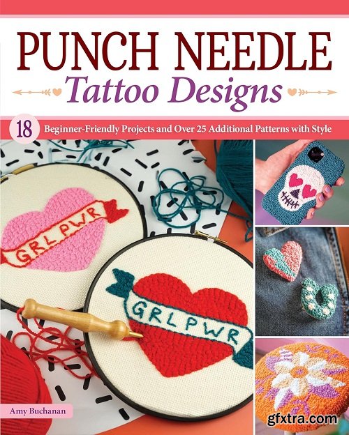 Punch Needle Tattoo Designs: 18 Beginner-Friendly Projects and Over 25 Additional Patterns with Style