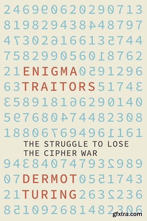 The Enigma Traitors: The Struggle to Lose the Cipher War