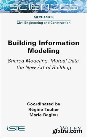 Building Information Modeling: Shared Modeling, Mutual Data, the New Art of Building