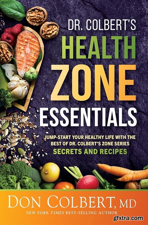 Dr. Colbert\'s Health Zone Essentials: Jump-Start Your Healthy Life With the Best of Dr. Colbert\'s Zone Series Secrets and Recip