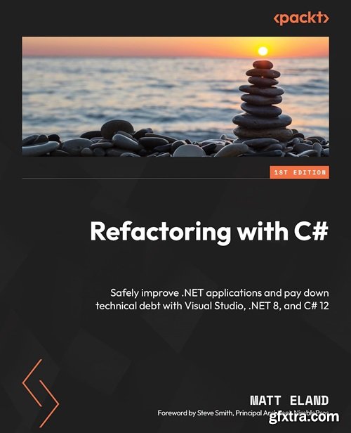 Refactoring with C#: Safely improve .NET applications and pay down technical debt with Visual Studio, .NET 8, and C# 12