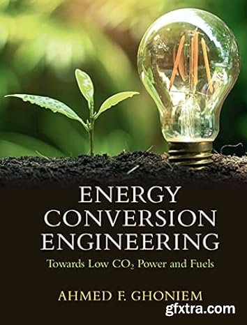 Energy Conversion Engineering: Towards Low CO2 Power and Fuels