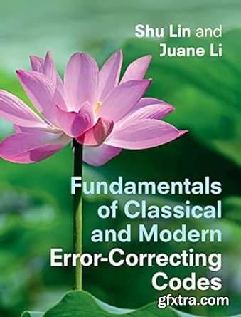 Fundamentals of Classical and Modern Error-Correcting Codes