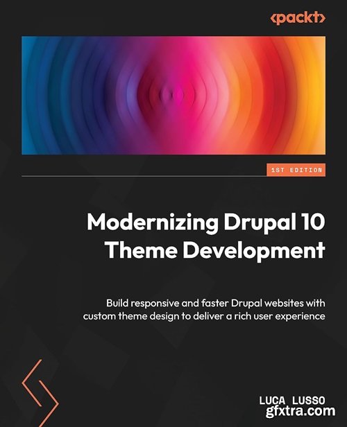 Modernizing Drupal 10 Theme Development: Build fast, responsive Drupal websites with custom theme design