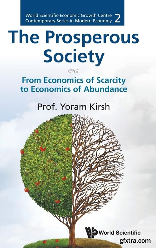 Prosperous Society, The: From Economics of Sarcity to Economics of Abundance