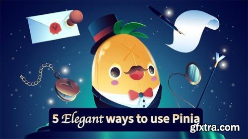 VueMastery - 5 Elegant ways to use Pinia