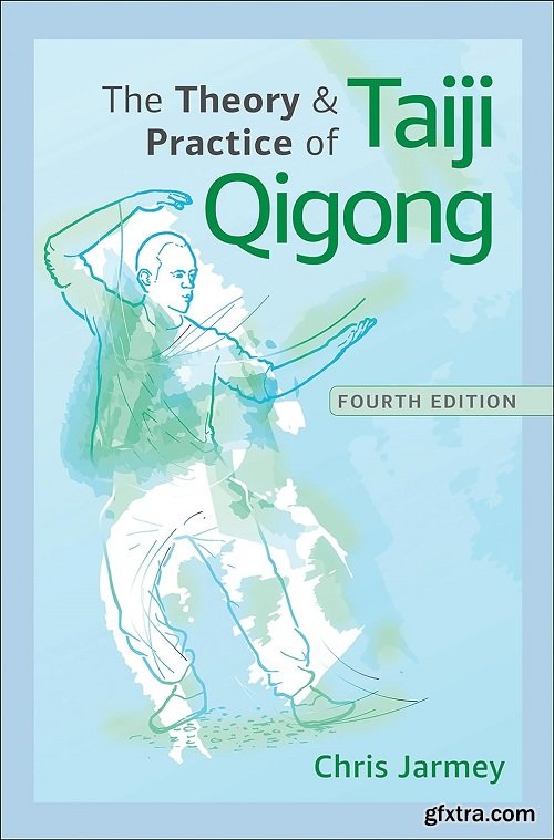 The Theory and Practice of Taiji Qigong, 4th Edition