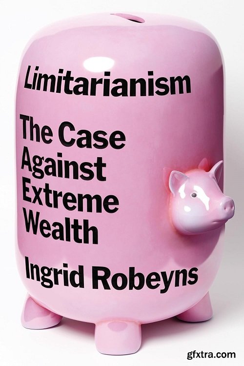 Limitarianism: The Case Against Extreme Wealth