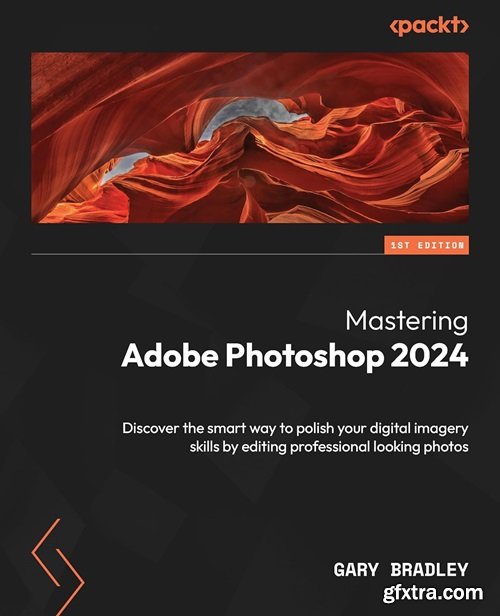 Mastering Adobe Photoshop 2024: Discover the smart way to polish your digital imagery skills