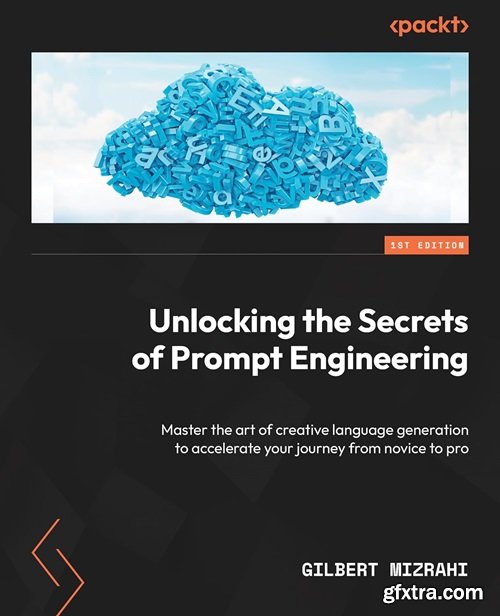 Unlocking the Secrets of Prompt Engineering: Master the art of creative language generation to accelerate your journey